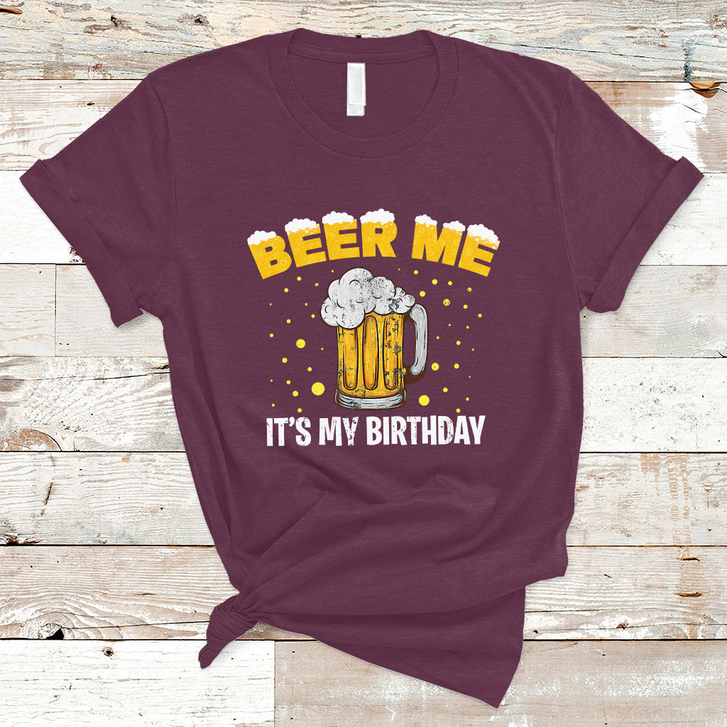 Beer Lover T Shirt Beer Me It's My Birthday, Funny Drinking Birthday Gift TS05 - Wonder Print Shop