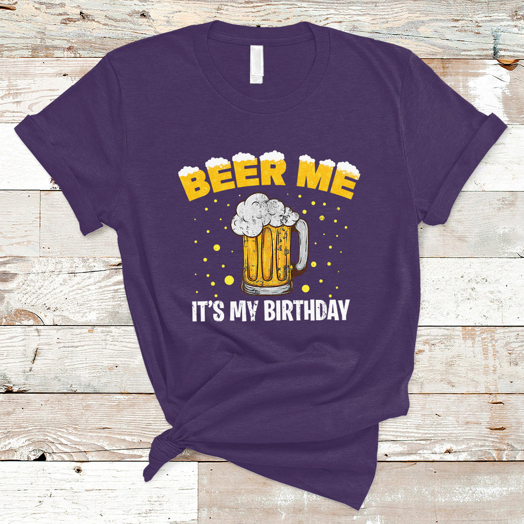 Beer Lover T Shirt Beer Me It's My Birthday, Funny Drinking Birthday Gift TS05 - Wonder Print Shop
