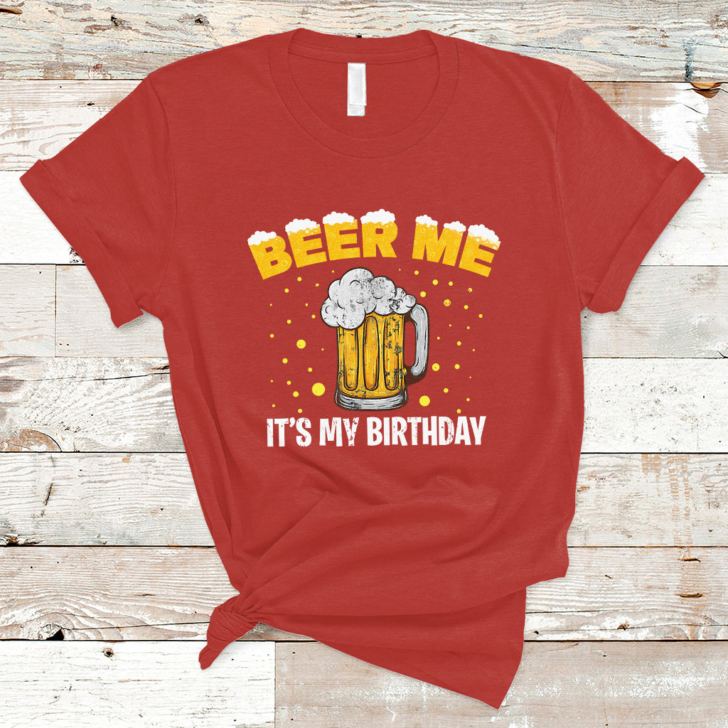 Beer Lover T Shirt Beer Me It's My Birthday, Funny Drinking Birthday Gift TS05 - Wonder Print Shop