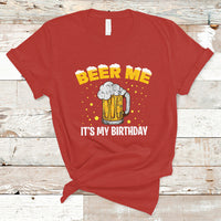 Beer Lover T Shirt Beer Me It's My Birthday, Funny Drinking Birthday Gift TS05 - Wonder Print Shop