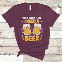Beer Lover T Shirt You Look Like I Need A Beer, Funny Drinking TS05 - Wonder Print Shop