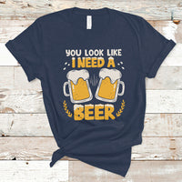 Beer Lover T Shirt You Look Like I Need A Beer, Funny Drinking TS05 - Wonder Print Shop