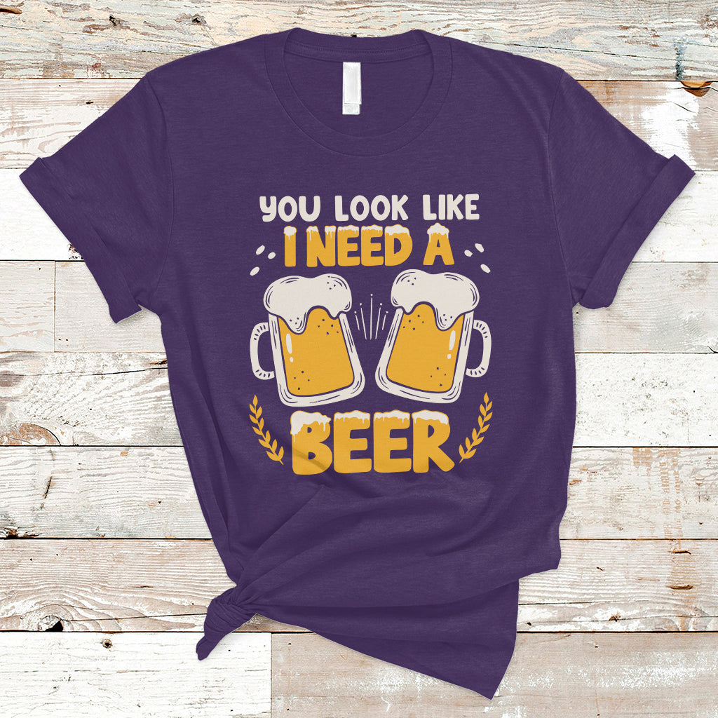 Beer Lover T Shirt You Look Like I Need A Beer, Funny Drinking TS05 - Wonder Print Shop