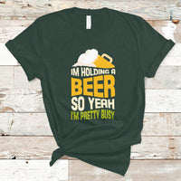 Beer Lover T Shirt I'm Holding A Beer So Yeah I'm Pretty Busy, Funny Drinking TS05 - Wonder Print Shop