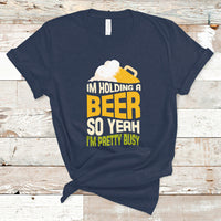 Beer Lover T Shirt I'm Holding A Beer So Yeah I'm Pretty Busy, Funny Drinking TS05 - Wonder Print Shop