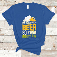 Beer Lover T Shirt I'm Holding A Beer So Yeah I'm Pretty Busy, Funny Drinking TS05 - Wonder Print Shop