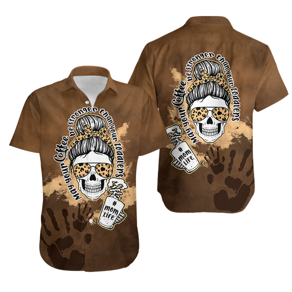 Momlife Hawaiian Shirt May Your Coffee Be Stronger Than Your Toddler TS07 - Wonder Print Shop