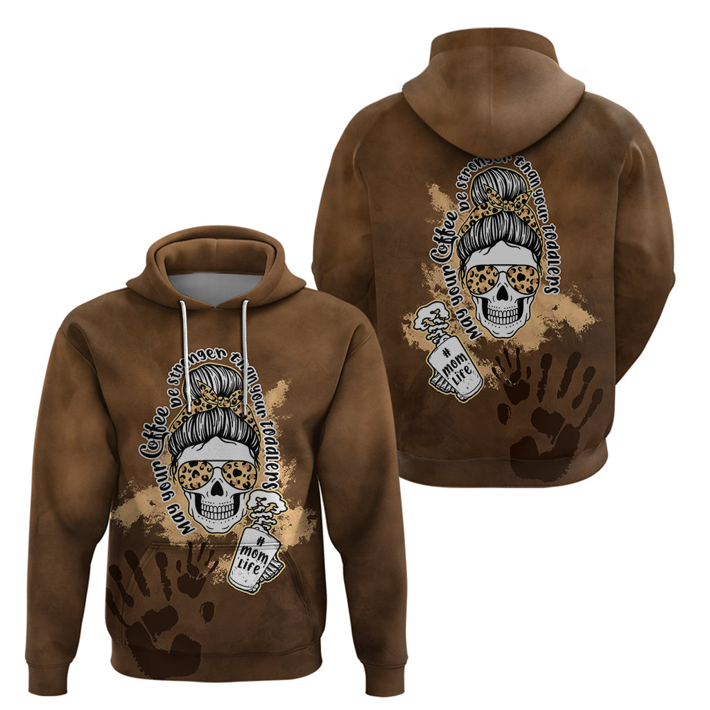 Momlife Hoodie May Your Coffee Be Stronger Than Your Toddler TS07 - Wonder Print Shop