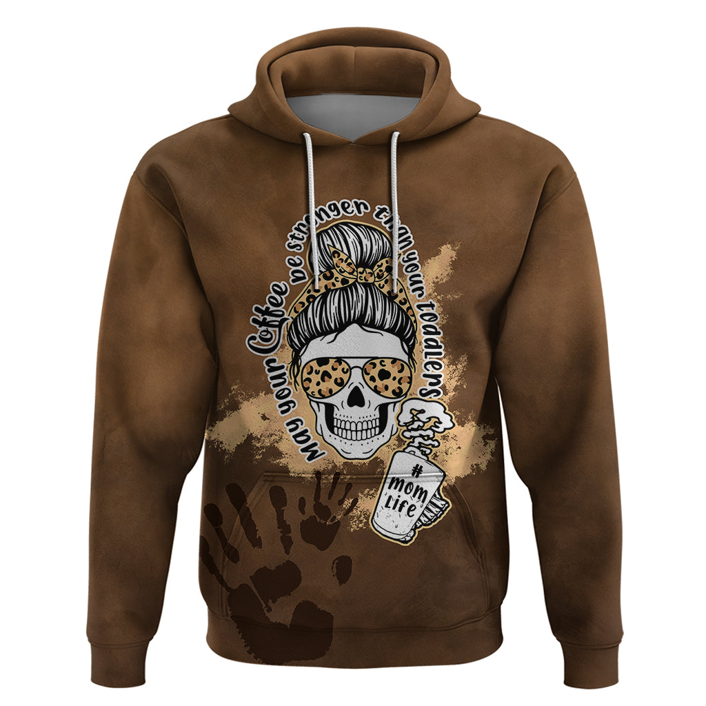 Momlife Hoodie May Your Coffee Be Stronger Than Your Toddler TS07 - Wonder Print Shop