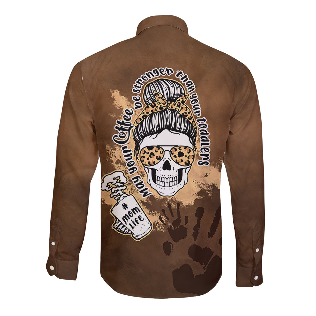 Momlife Long Sleeve Button Shirt May Your Coffee Be Stronger Than Your Toddler TS07 - Wonder Print Shop