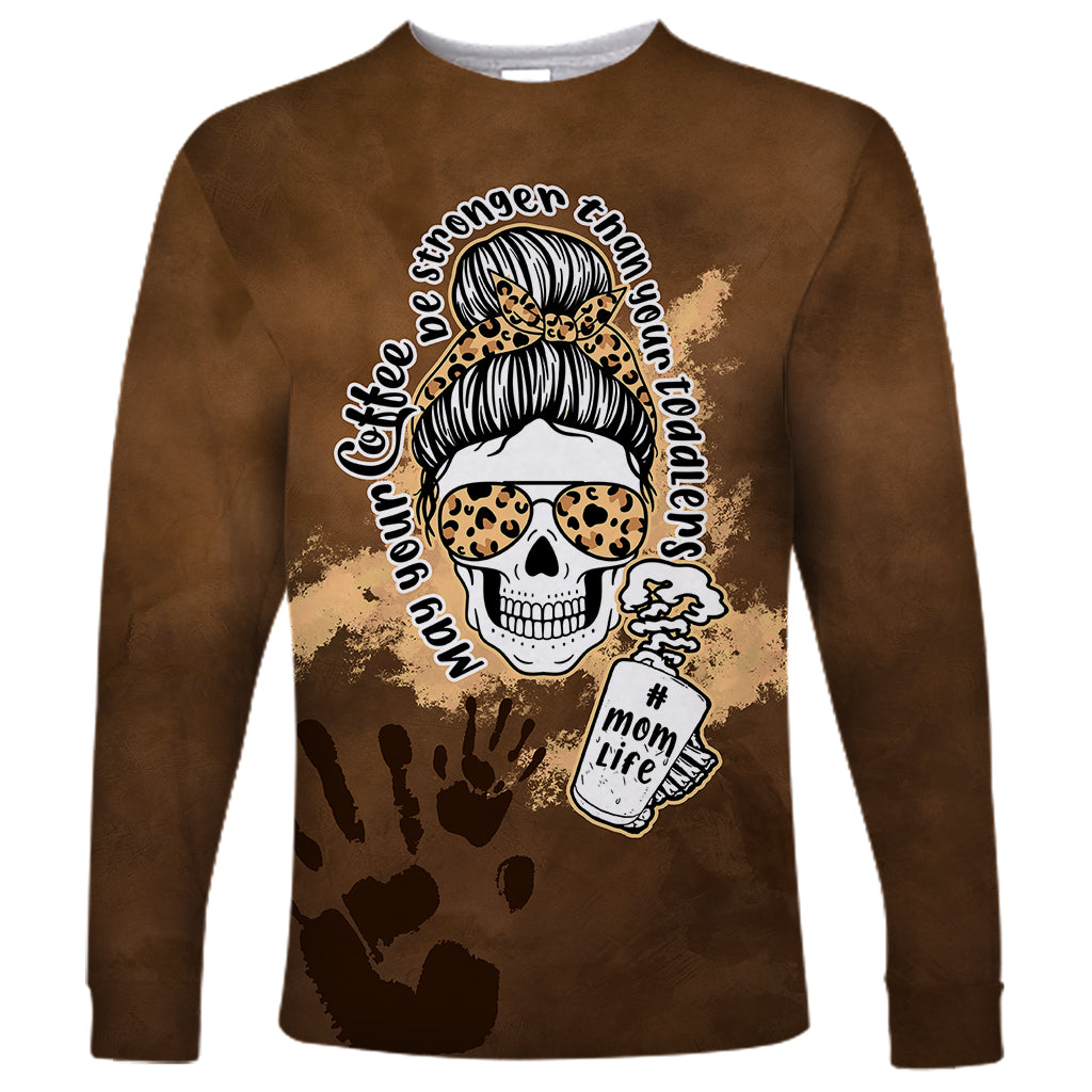 Momlife Long Sleeve Shirt May Your Coffee Be Stronger Than Your Toddler TS07 - Wonder Print Shop