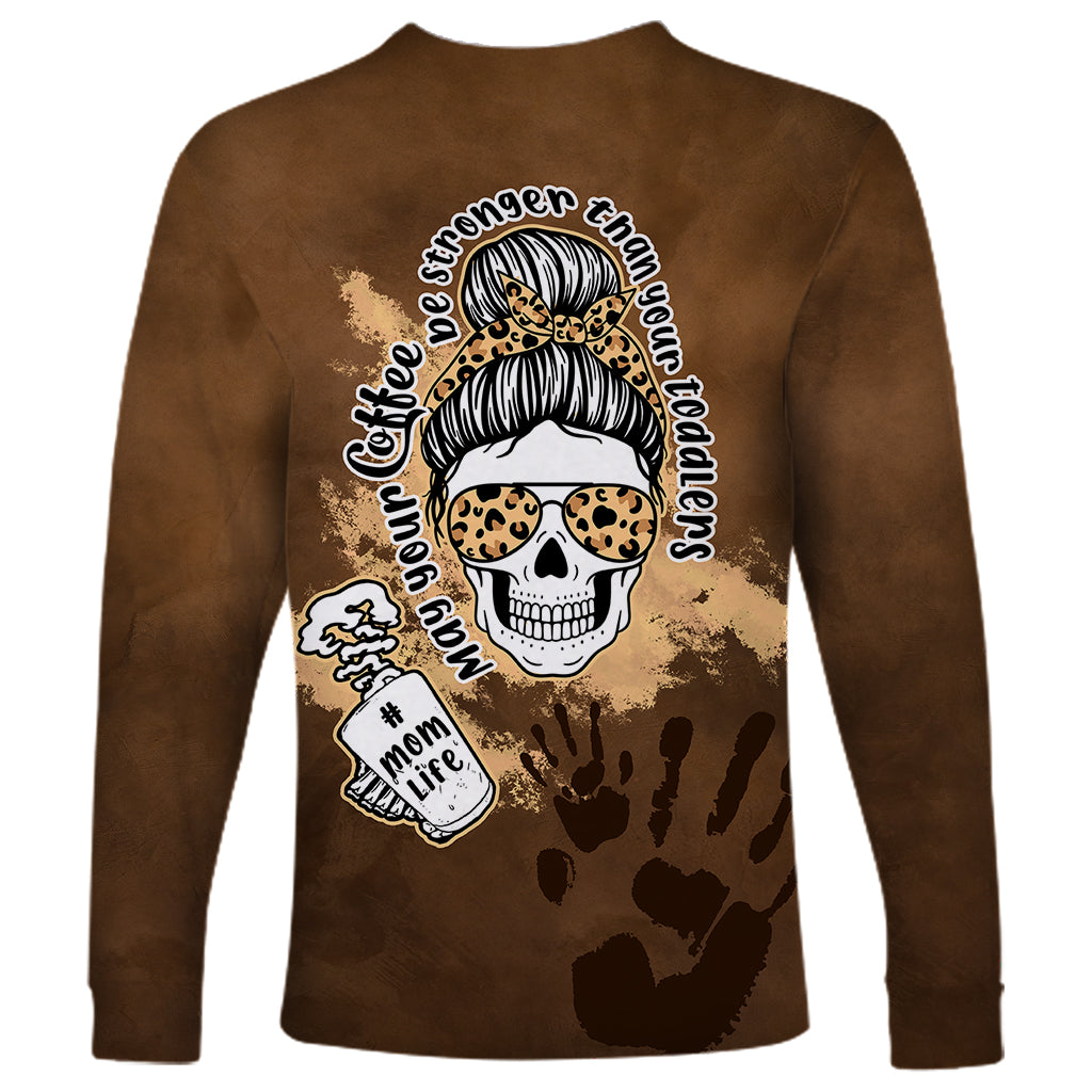 Momlife Long Sleeve Shirt May Your Coffee Be Stronger Than Your Toddler TS07 - Wonder Print Shop
