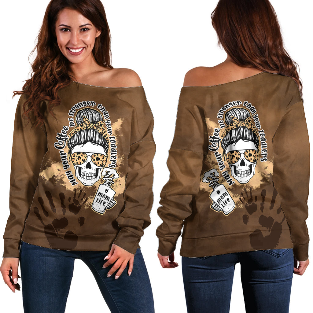 Momlife Off Shoulder Sweater May Your Coffee Be Stronger Than Your Toddler TS07 - Wonder Print Shop