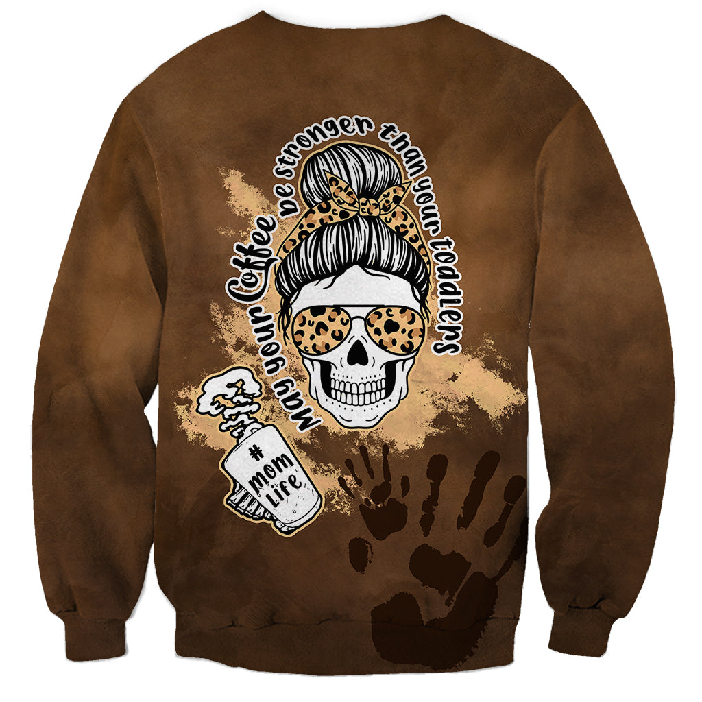 Momlife Sweatshirt May Your Coffee Be Stronger Than Your Toddler TS07 - Wonder Print Shop