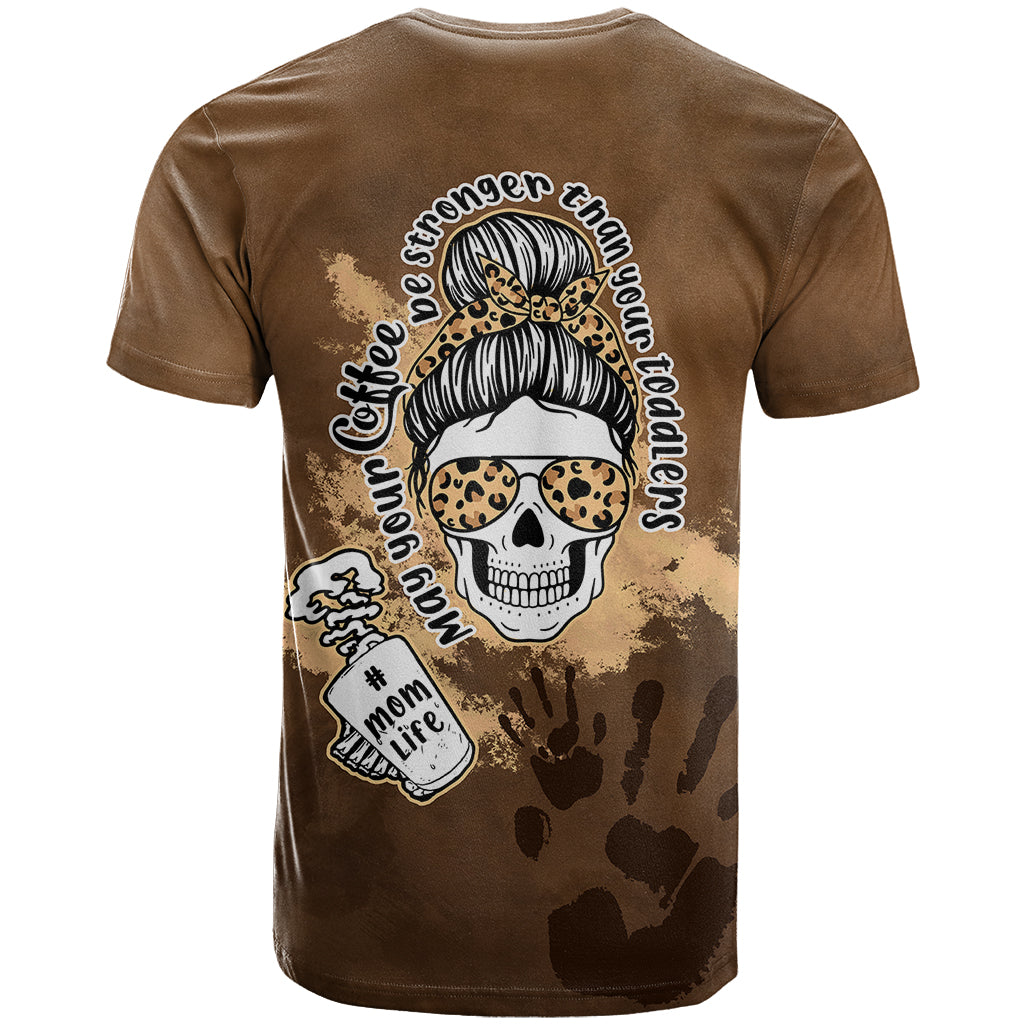 Momlife T Shirt May Your Coffee Be Stronger Than Your Toddler TS07 - Wonder Print Shop