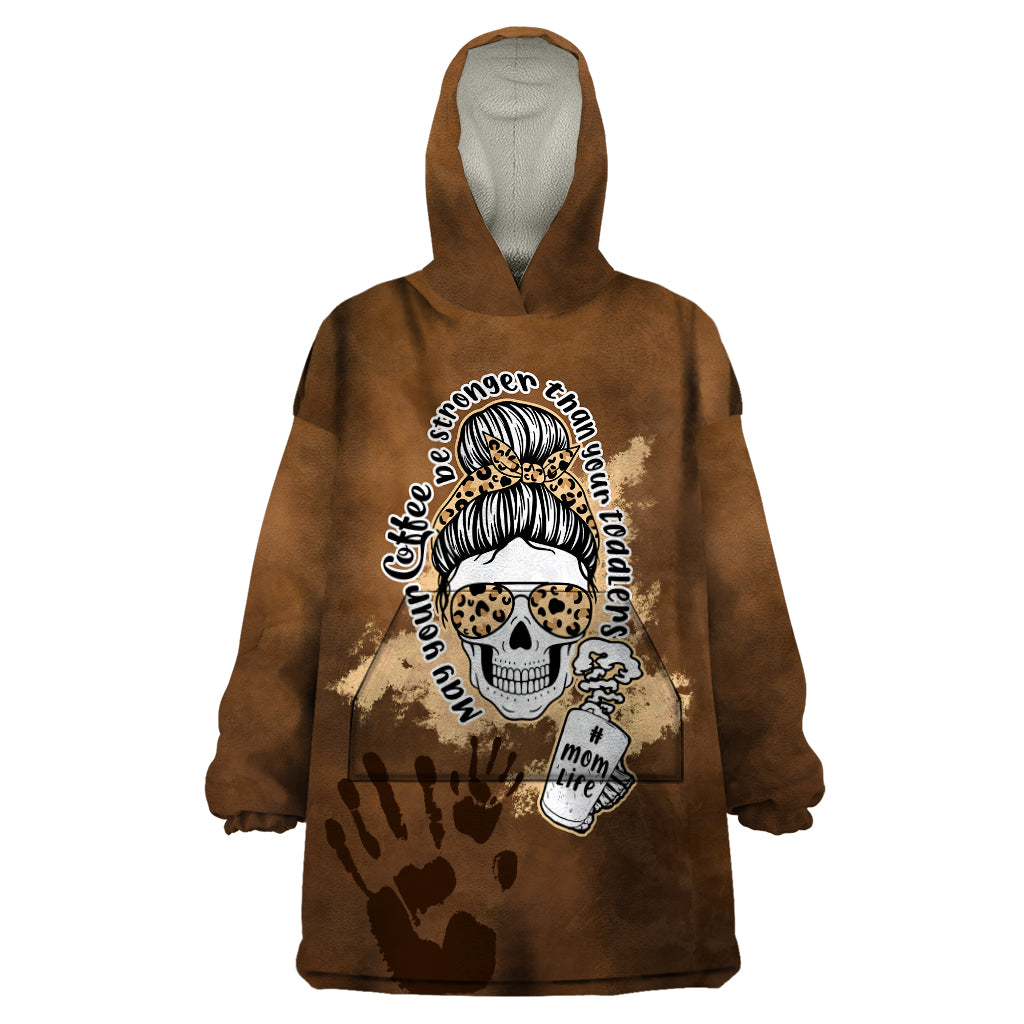 Momlife Wearable Blanket Hoodie May Your Coffee Be Stronger Than Your Toddler TS07 - Wonder Print Shop