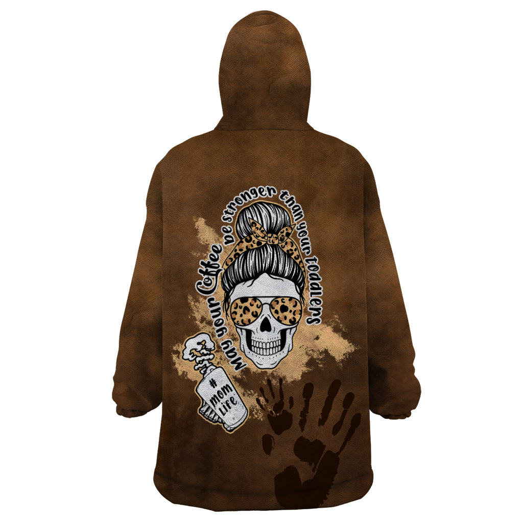 Momlife Wearable Blanket Hoodie May Your Coffee Be Stronger Than Your Toddler TS07 - Wonder Print Shop