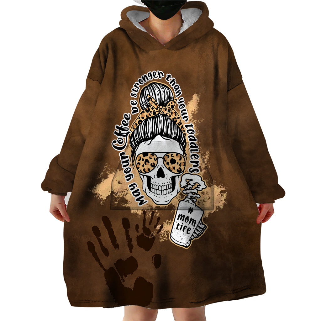 Momlife Wearable Blanket Hoodie May Your Coffee Be Stronger Than Your Toddler TS07 - Wonder Print Shop