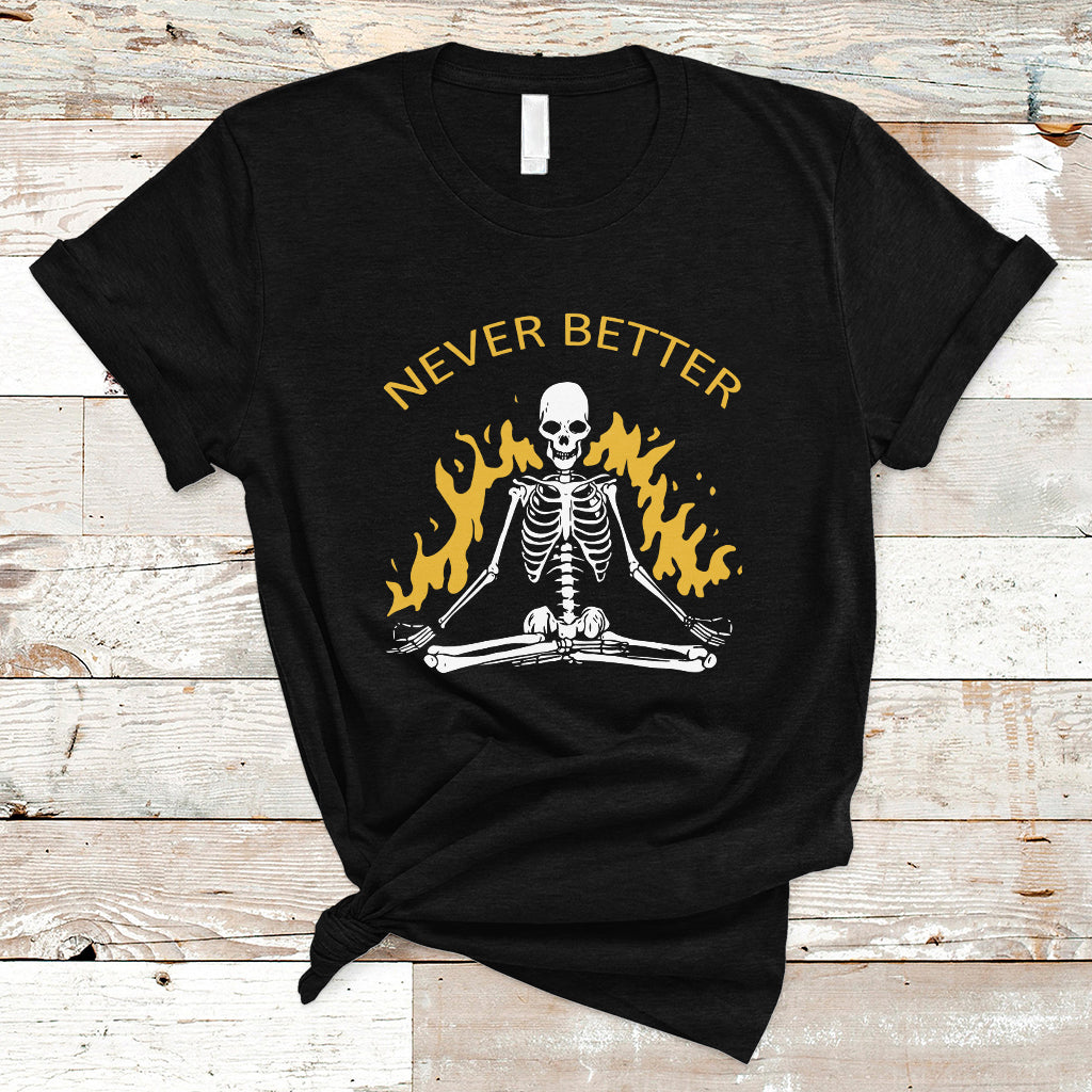 Skull Lover T Shirt Never Better Skeleton Shirt, Halloween Clothing, Funny Sarcastic Quote Tee, Spooky Season TS08 - Wonder Print Shop