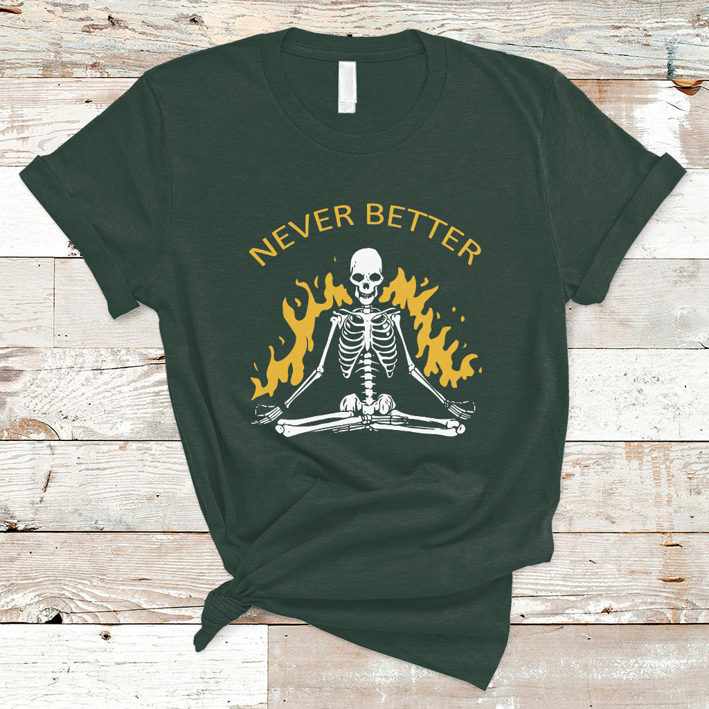 Skull Lover T Shirt Never Better Skeleton Shirt, Halloween Clothing, Funny Sarcastic Quote Tee, Spooky Season TS08 - Wonder Print Shop