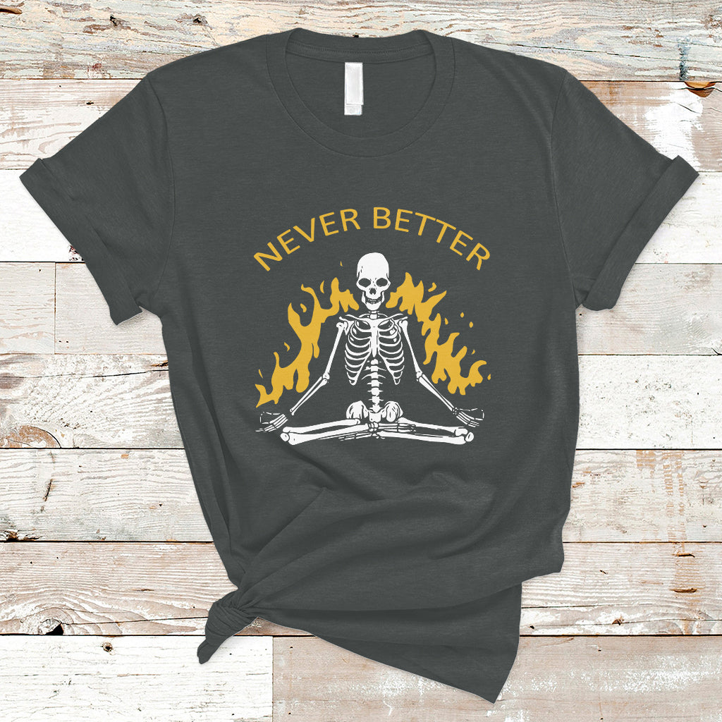 Skull Lover T Shirt Never Better Skeleton Shirt, Halloween Clothing, Funny Sarcastic Quote Tee, Spooky Season TS08 - Wonder Print Shop