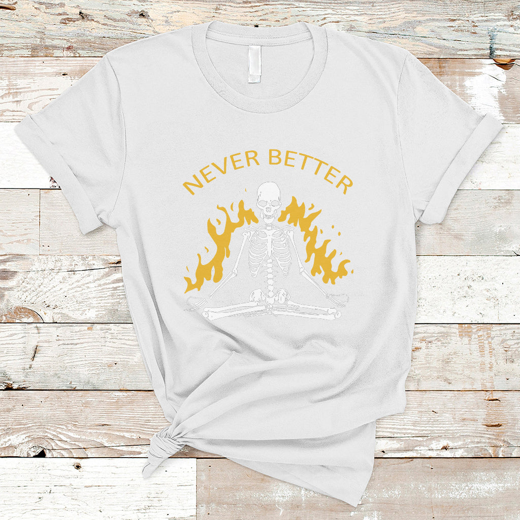 Skull Lover T Shirt Never Better Skeleton Shirt, Halloween Clothing, Funny Sarcastic Quote Tee, Spooky Season TS08 - Wonder Print Shop