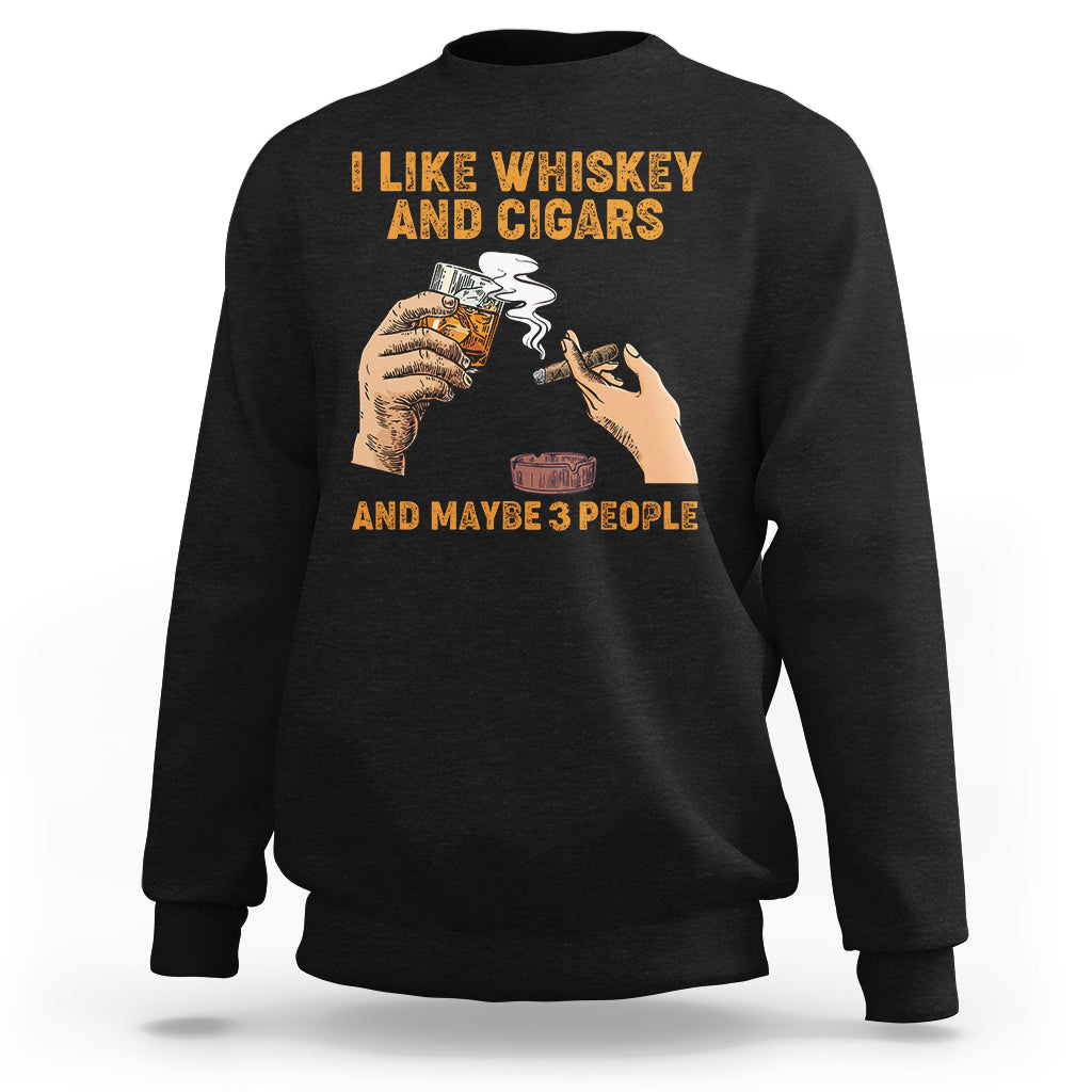 Cigars and Whiskey Lover Sweatshirt I Like Whiskey And Cigars And Maybe 3 People Shirt, Cigars Lover Outfit, Husband Gift, Vintage TS08 - Wonder Print Shop