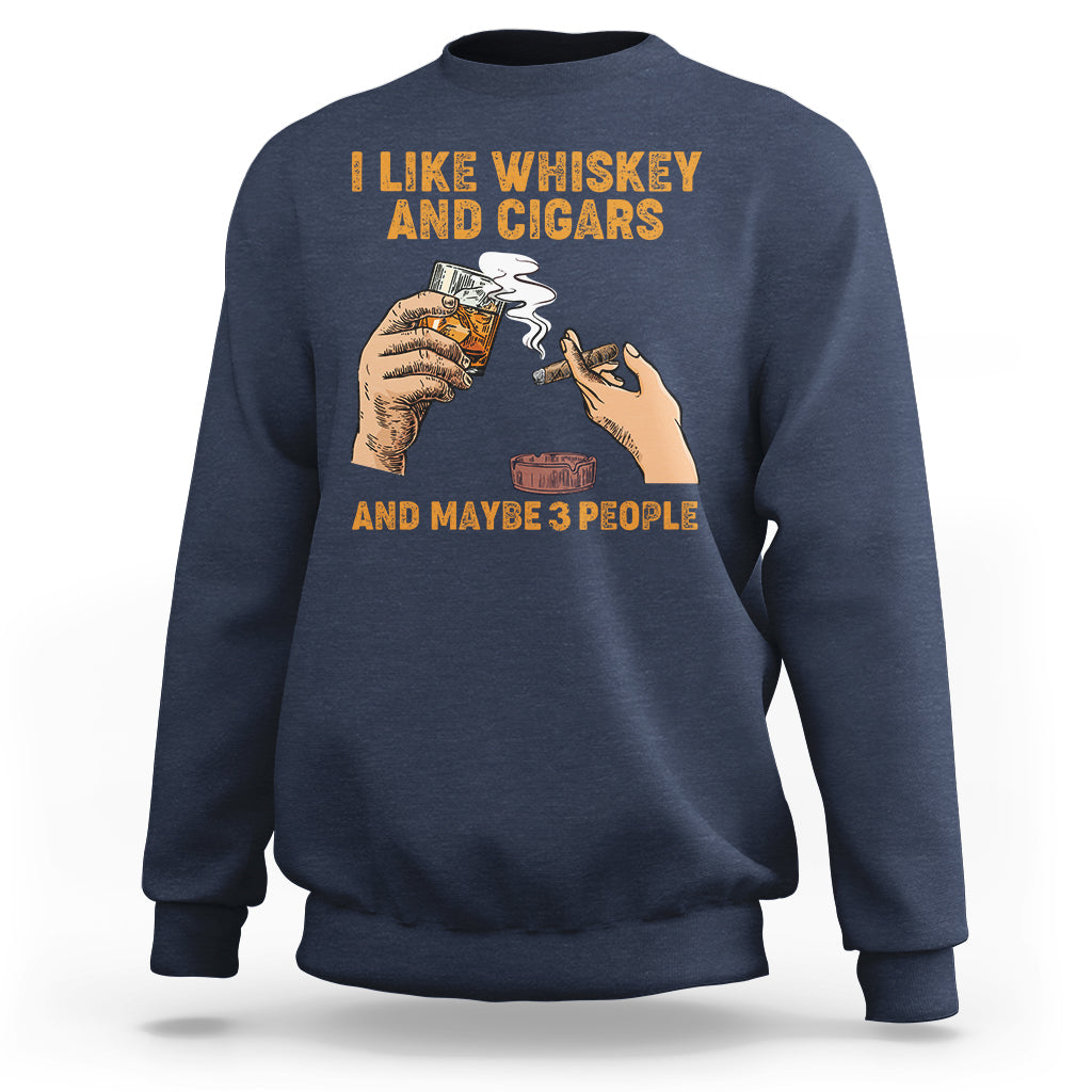 Cigars and Whiskey Lover Sweatshirt I Like Whiskey And Cigars And Maybe 3 People Shirt, Cigars Lover Outfit, Husband Gift, Vintage TS08 - Wonder Print Shop