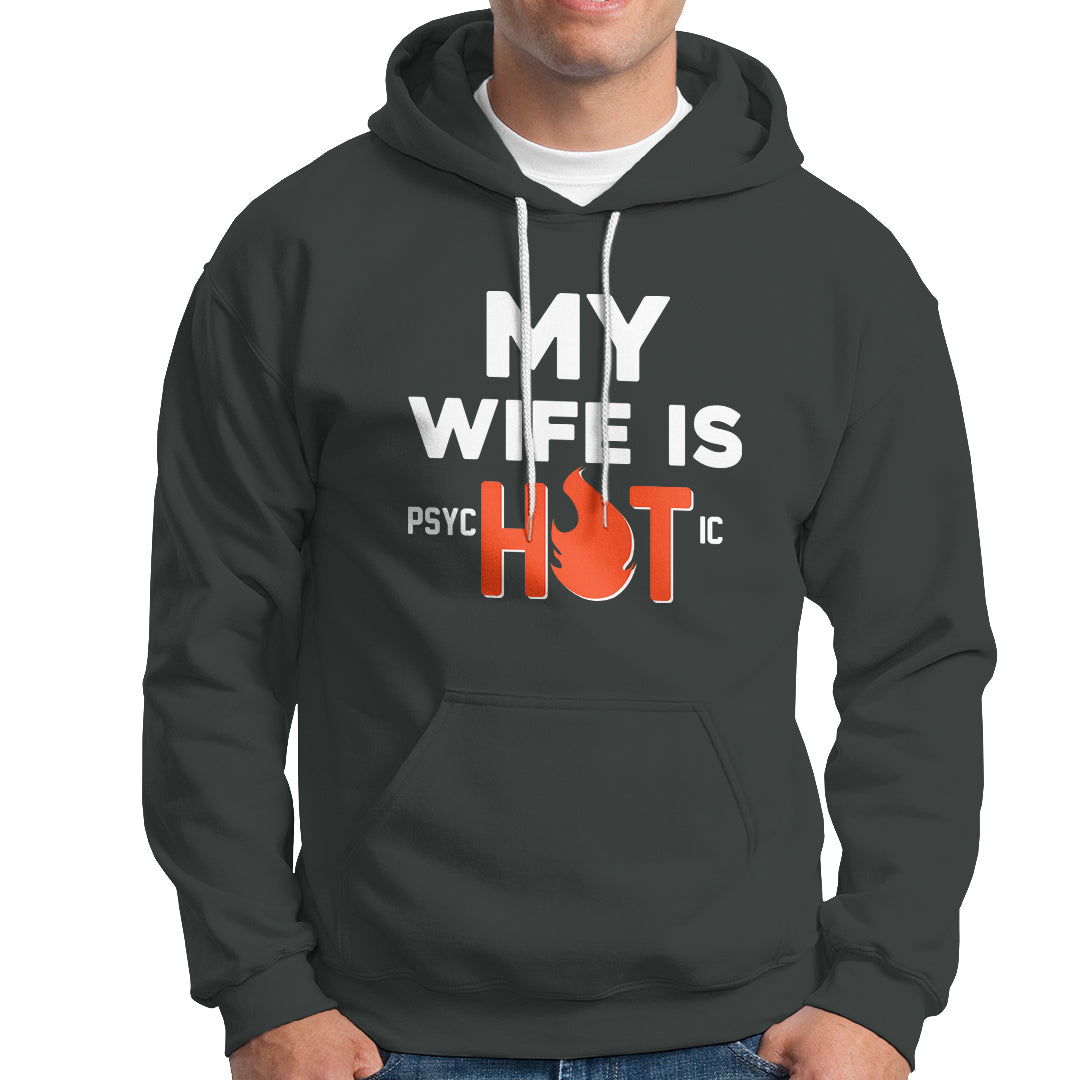 Funny Husband Hoodie My Wife Is Psychotic Shirt, Gift for Him, Anniversary Gift, Funny Husband TS08 - Wonder Print Shop