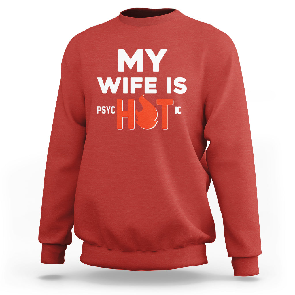 Funny Husband Sweatshirt My Wife Is Psychotic Shirt, Gift for Him, Anniversary Gift, Funny Husband TS08 - Wonder Print Shop