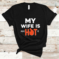 Funny Husband T Shirt My Wife Is Psychotic Shirt, Gift for Him, Anniversary Gift, Funny Husband TS08 - Wonder Print Shop