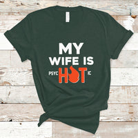 Funny Husband T Shirt My Wife Is Psychotic Shirt, Gift for Him, Anniversary Gift, Funny Husband TS08 - Wonder Print Shop