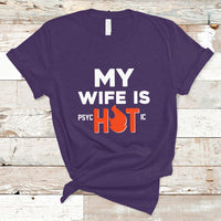 Funny Husband T Shirt My Wife Is Psychotic Shirt, Gift for Him, Anniversary Gift, Funny Husband TS08 - Wonder Print Shop