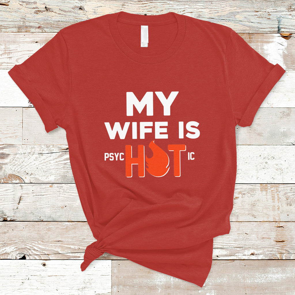 Funny Husband T Shirt My Wife Is Psychotic Shirt, Gift for Him, Anniversary Gift, Funny Husband TS08 - Wonder Print Shop