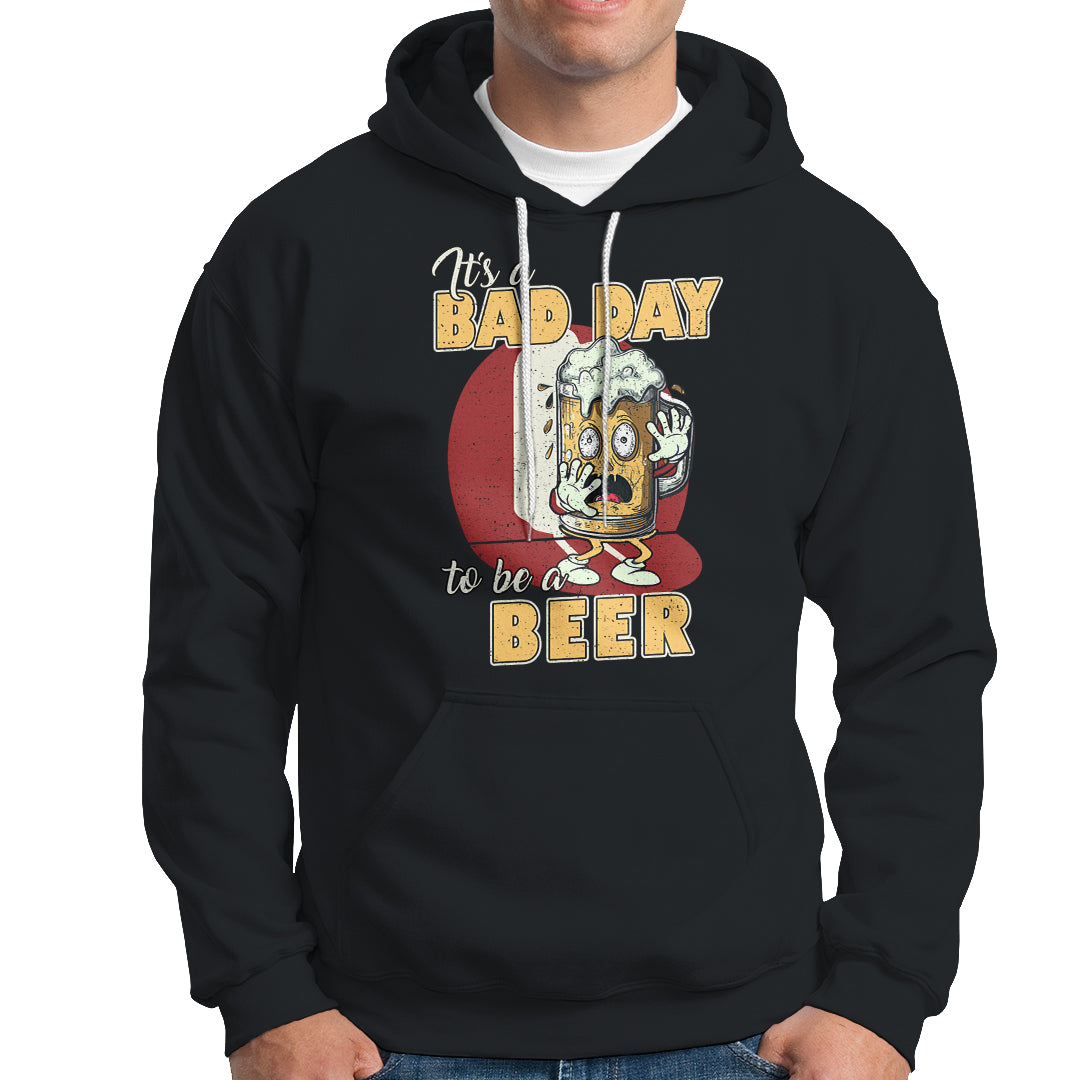 Beer Lover Hoodie It's A Bad Day To Be A Beer T Shirt, Funny Drinking Beer Outfit, Drinks Lovers Gift, Drinkers TS08 - Wonder Print Shop