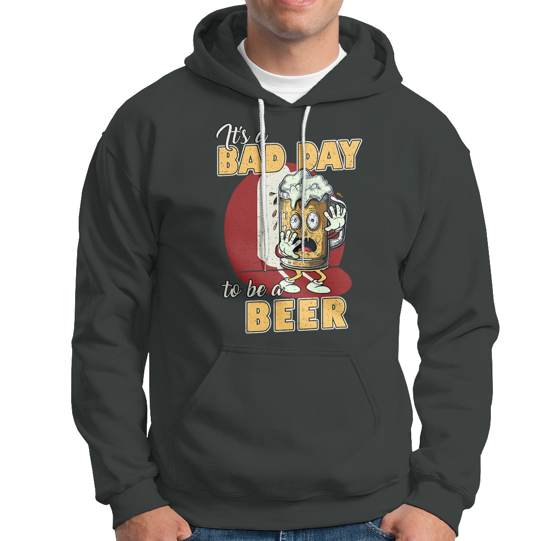 Beer Lover Hoodie It's A Bad Day To Be A Beer T Shirt, Funny Drinking Beer Outfit, Drinks Lovers Gift, Drinkers TS08 - Wonder Print Shop