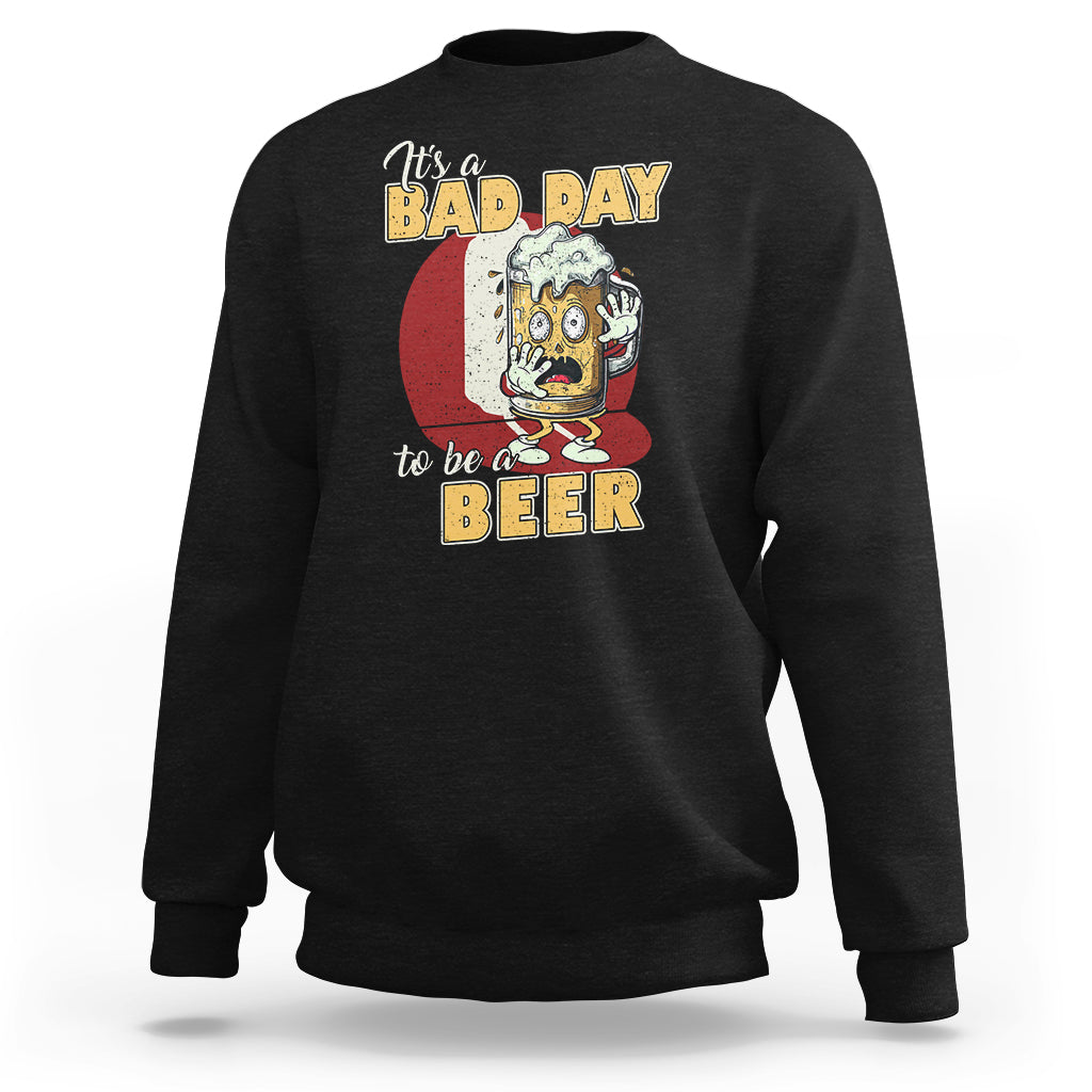 Beer Lover Sweatshirt It's A Bad Day To Be A Beer T Shirt, Funny Drinking Beer Outfit, Drinks Lovers Gift, Drinkers TS08 - Wonder Print Shop