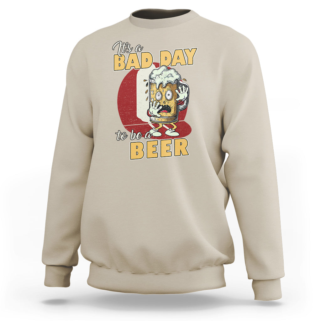 Beer Lover Sweatshirt It's A Bad Day To Be A Beer T Shirt, Funny Drinking Beer Outfit, Drinks Lovers Gift, Drinkers TS08 - Wonder Print Shop