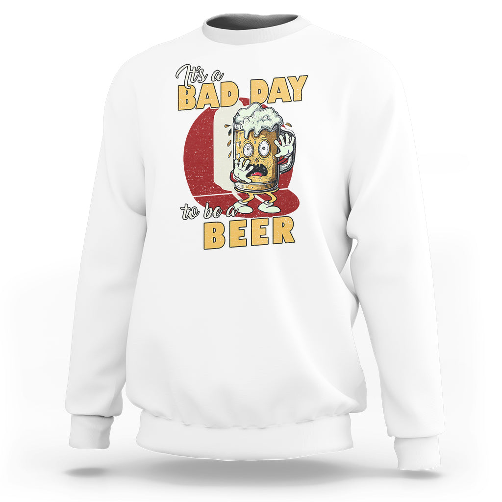 Beer Lover Sweatshirt It's A Bad Day To Be A Beer T Shirt, Funny Drinking Beer Outfit, Drinks Lovers Gift, Drinkers TS08 - Wonder Print Shop