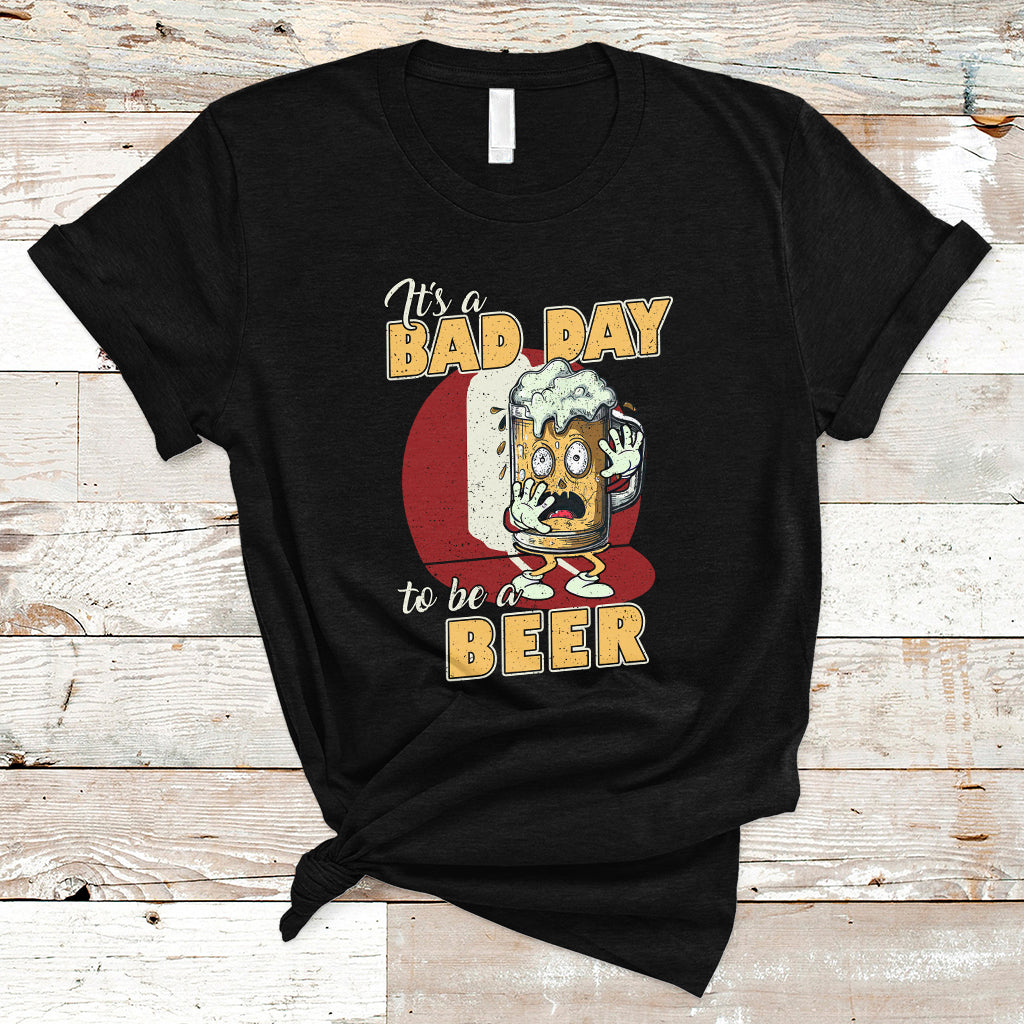 Beer Lover T Shirt It's A Bad Day To Be A Beer T Shirt, Funny Drinking Beer Outfit, Drinks Lovers Gift, Drinkers TS08 - Wonder Print Shop