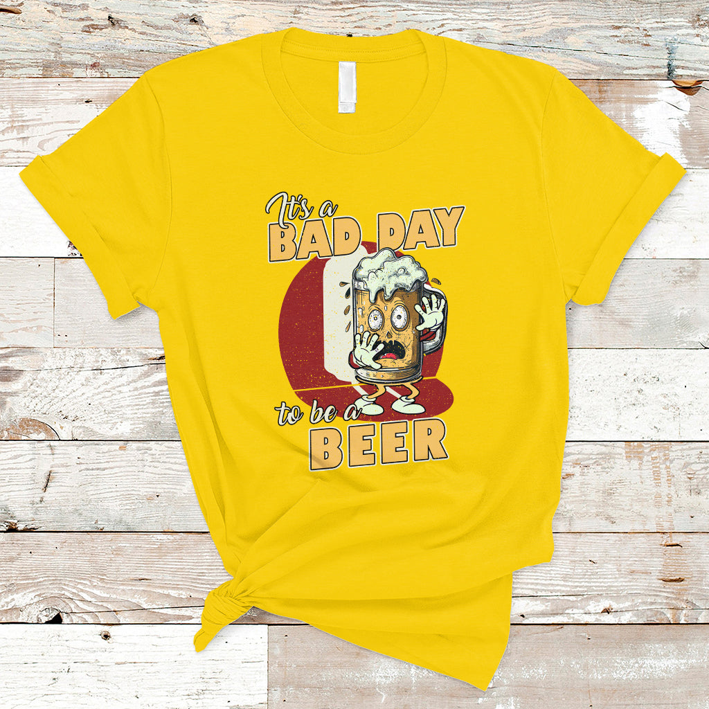Beer Lover T Shirt It's A Bad Day To Be A Beer T Shirt, Funny Drinking Beer Outfit, Drinks Lovers Gift, Drinkers TS08 - Wonder Print Shop