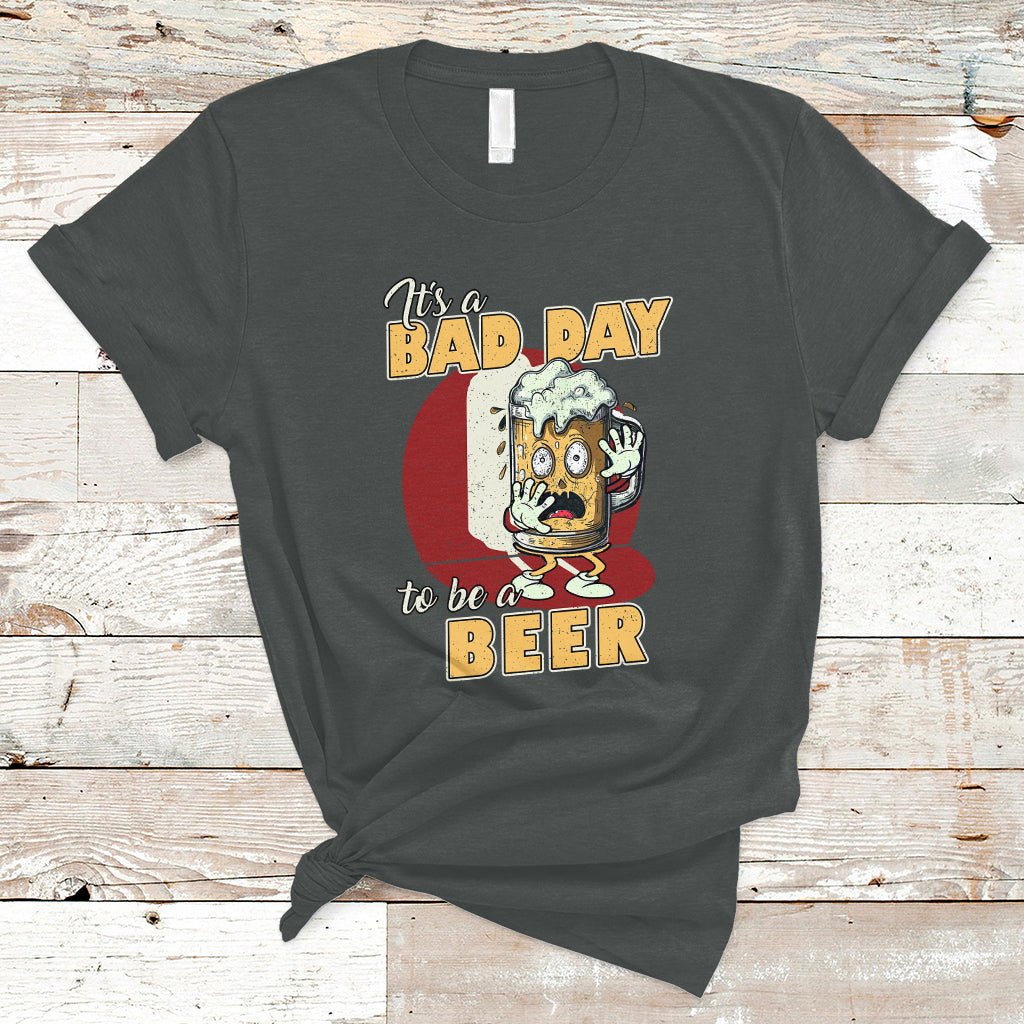 Beer Lover T Shirt It's A Bad Day To Be A Beer T Shirt, Funny Drinking Beer Outfit, Drinks Lovers Gift, Drinkers TS08 - Wonder Print Shop