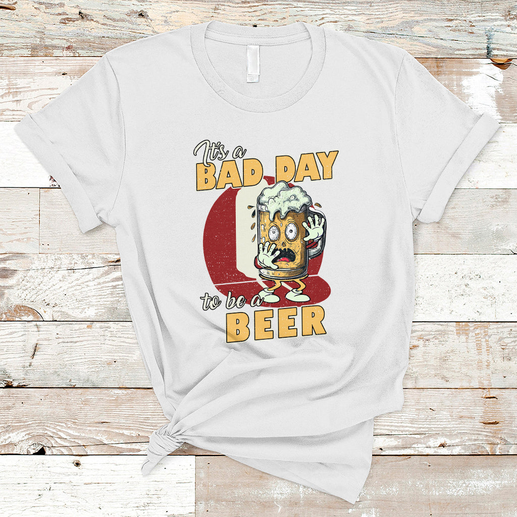 Beer Lover T Shirt It's A Bad Day To Be A Beer T Shirt, Funny Drinking Beer Outfit, Drinks Lovers Gift, Drinkers TS08 - Wonder Print Shop