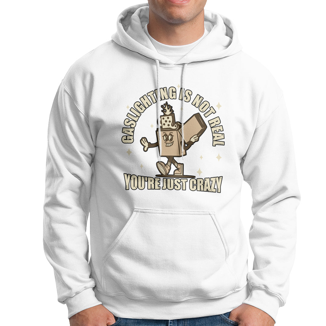 Funny Quote Hoodie Gaslighting Is Not Real You're Just Crazy Tee, Funny Sarcasm Shirt, Vintage Gaslighter TS08 - Wonder Print Shop