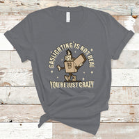 Funny Quote T Shirt Gaslighting Is Not Real You're Just Crazy Tee, Funny Sarcasm Shirt, Vintage Gaslighter TS08 - Wonder Print Shop