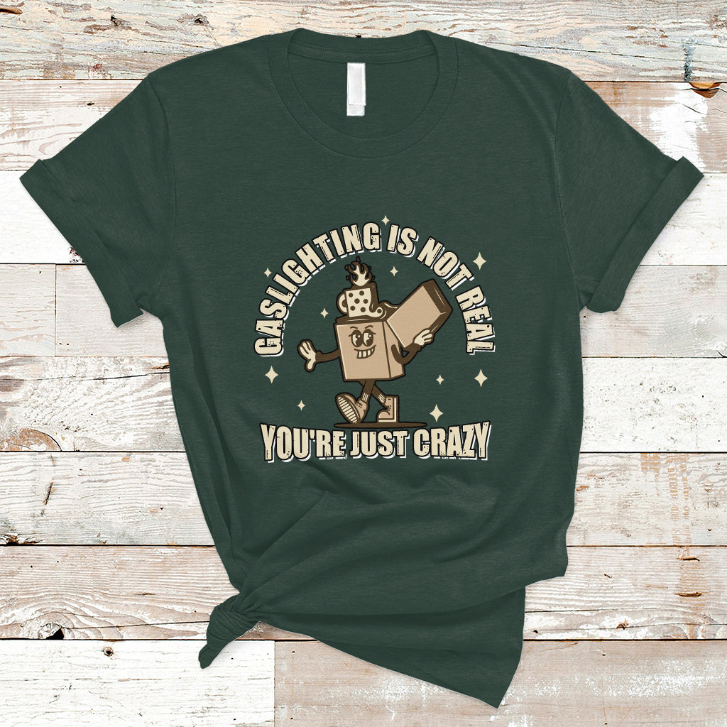 Funny Quote T Shirt Gaslighting Is Not Real You're Just Crazy Tee, Funny Sarcasm Shirt, Vintage Gaslighter TS08 - Wonder Print Shop