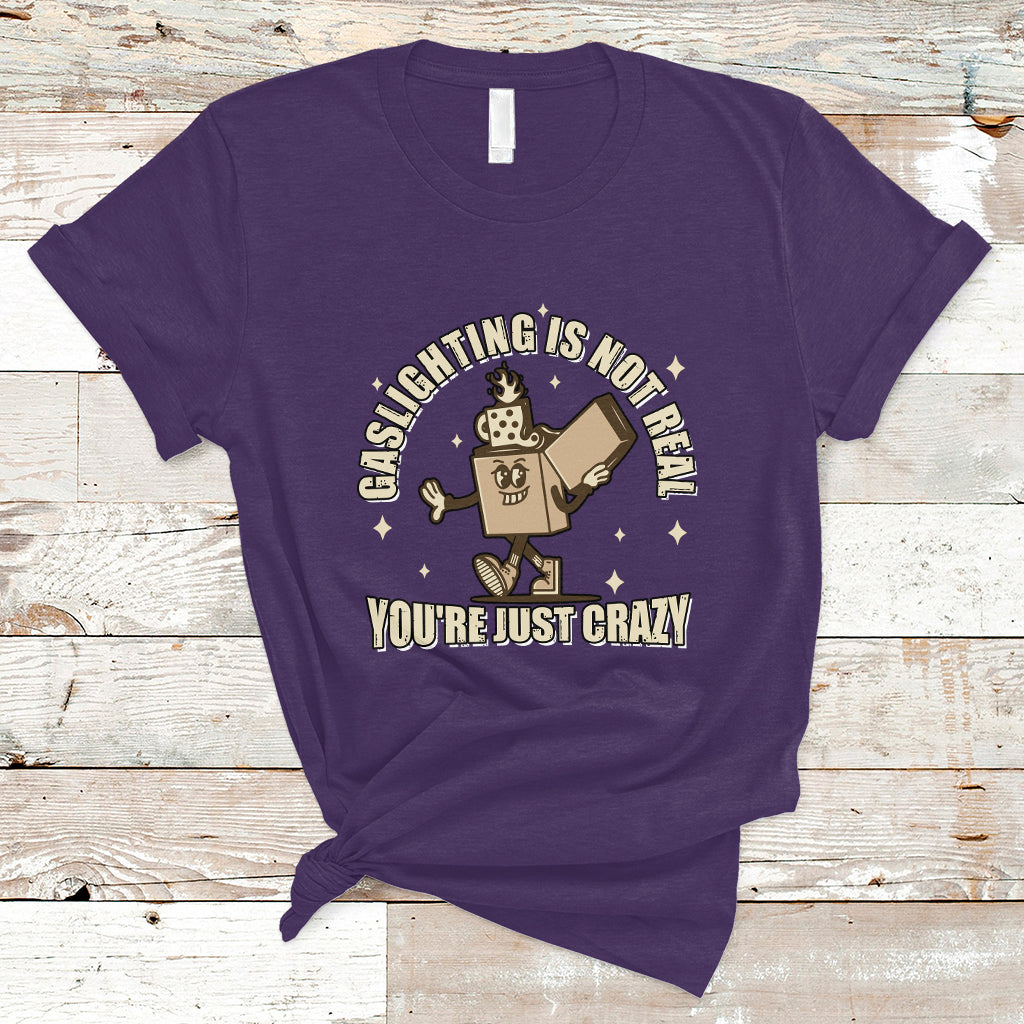 Funny Quote T Shirt Gaslighting Is Not Real You're Just Crazy Tee, Funny Sarcasm Shirt, Vintage Gaslighter TS08 - Wonder Print Shop