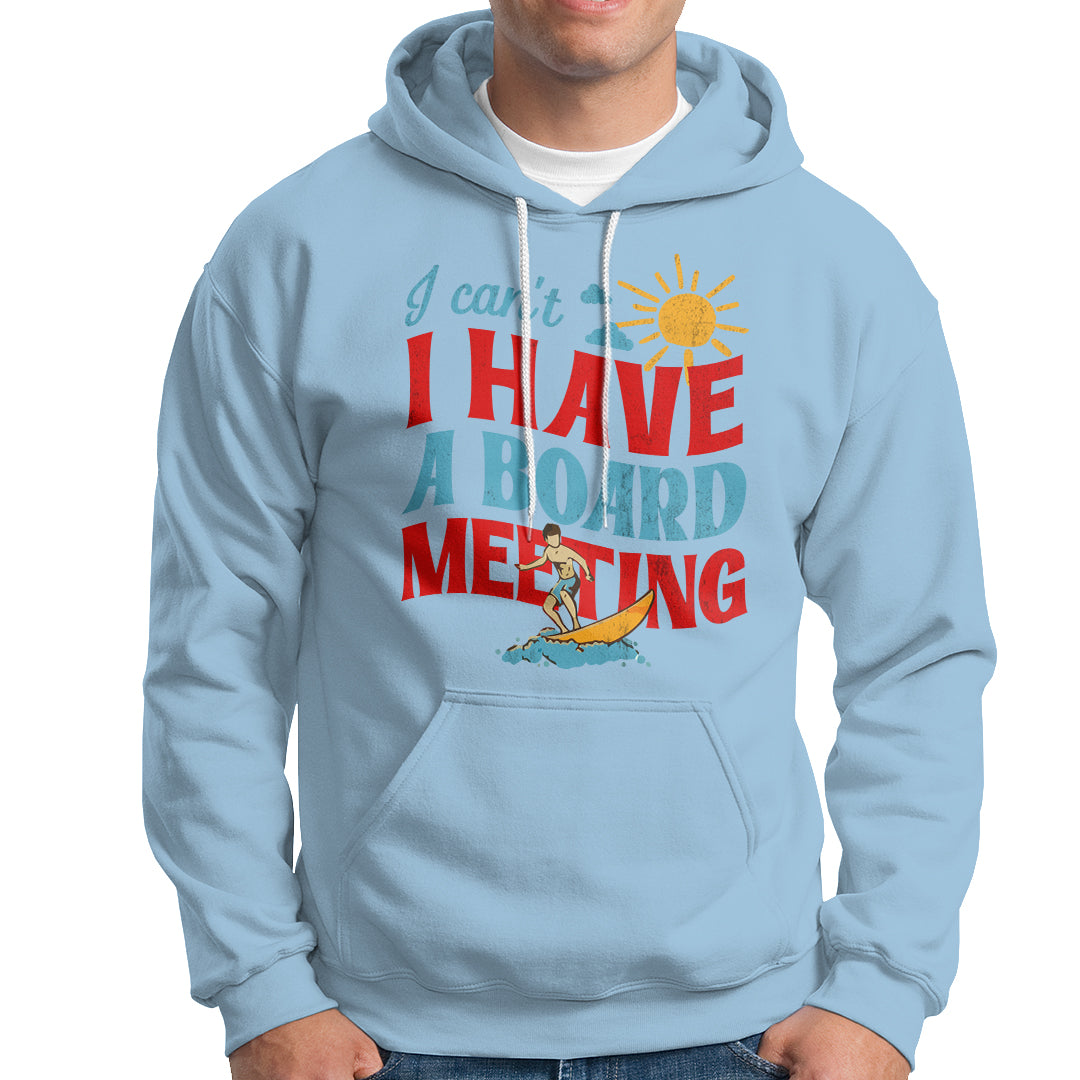 Surfing Hoodie I Can't I Have A Board Meeting Surfing Shirt, Funny Vacation Tee, Wakeboard Casual Tee, Surfing TS08 - Wonder Print Shop