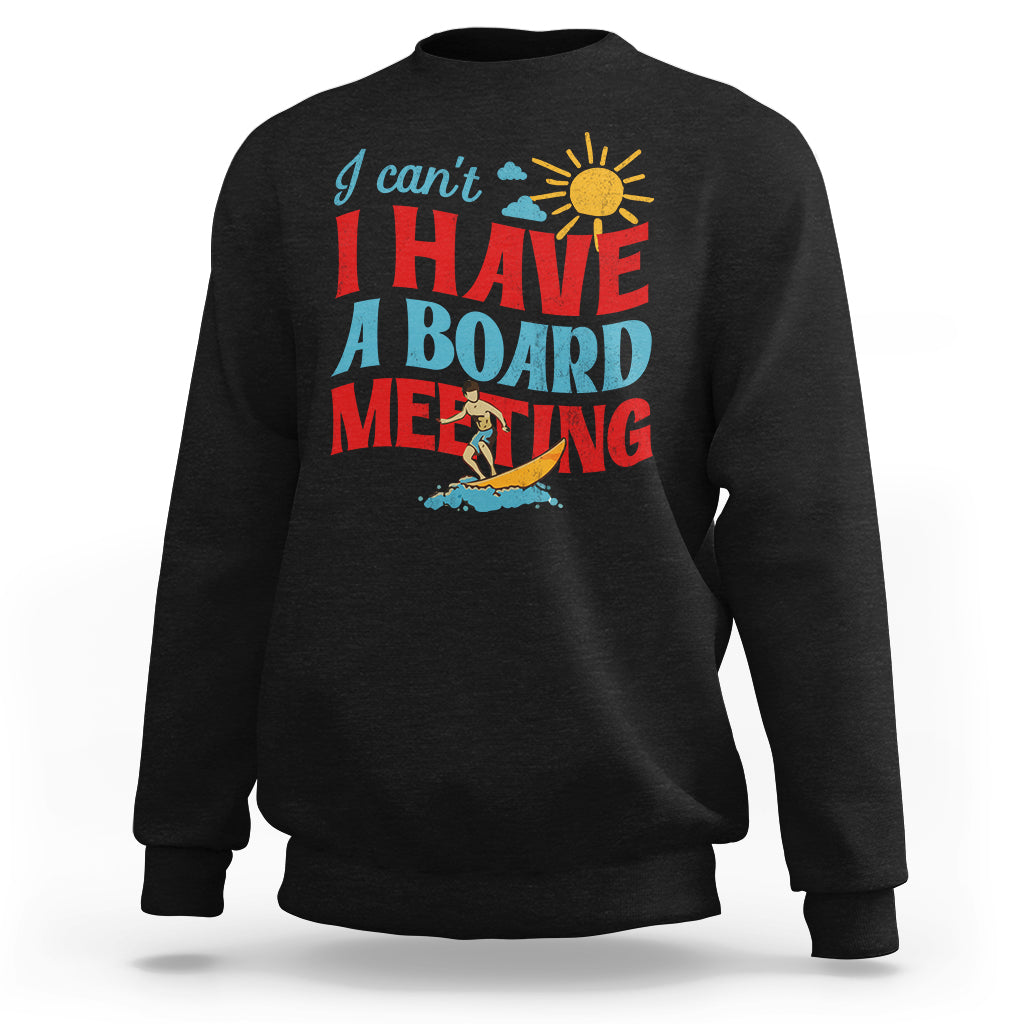 Surfing Sweatshirt I Can't I Have A Board Meeting Surfing Shirt, Funny Vacation Tee, Wakeboard Casual Tee, Surfing TS08 - Wonder Print Shop