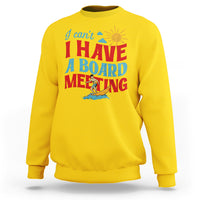 Surfing Sweatshirt I Can't I Have A Board Meeting Surfing Shirt, Funny Vacation Tee, Wakeboard Casual Tee, Surfing TS08 - Wonder Print Shop